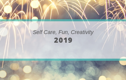 2019 - Creativity, Self-care, Fun